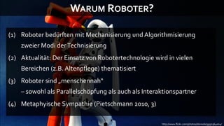 WARUM ROBOTER?

(1) Roboter bedürften mit Mechanisierung und Algorithmisierung
    zweier Modi der Technisierung
(2) Aktua...