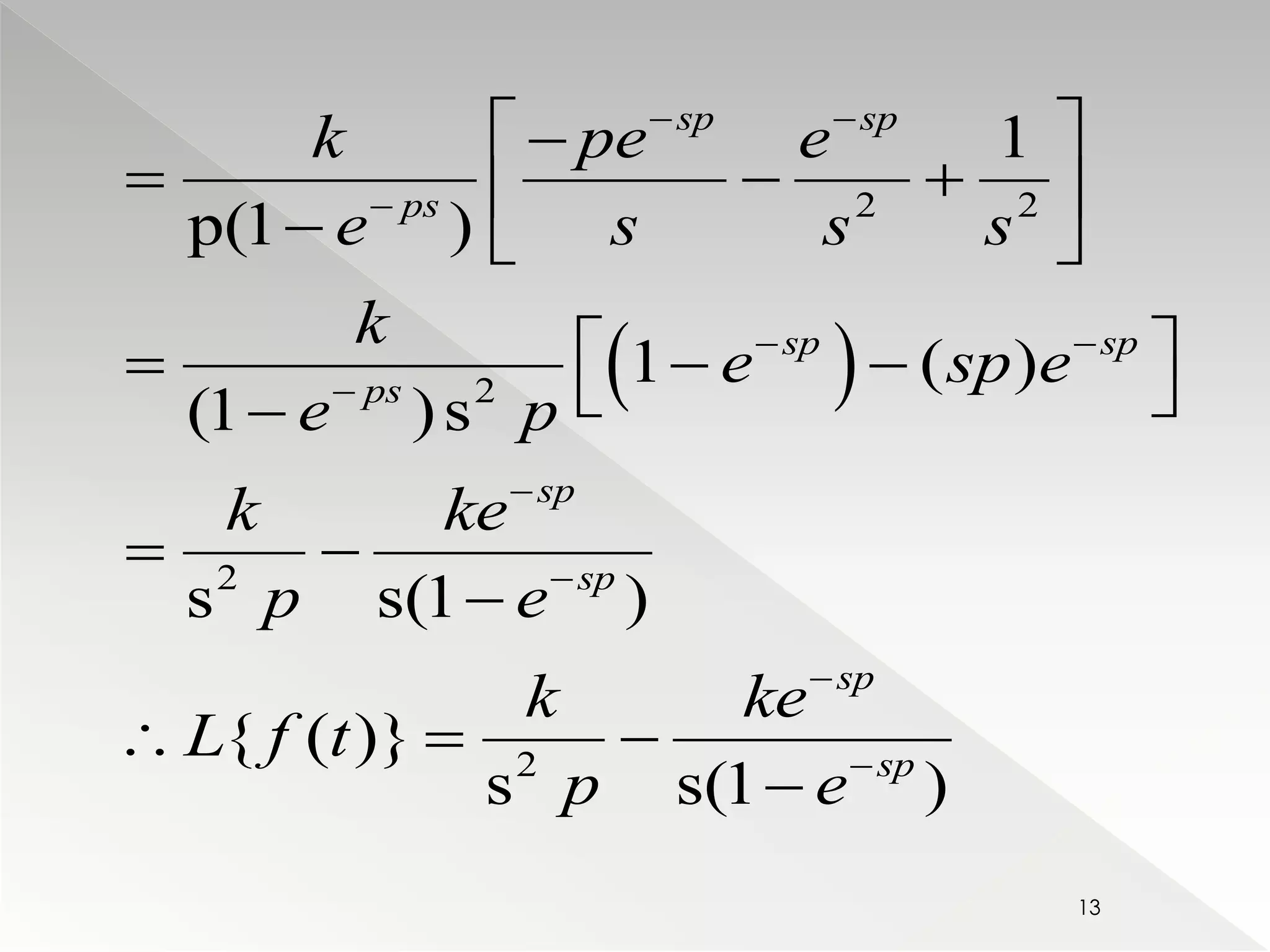 sp sp 
  
  
k pe e 
e s s s 
k 
    2 2 
 
   
  
     
 2 
  
2 
2 
1 
p(1 ) 
e sp e 
1 ( ) 
(1 ) s 
s s(1 ) 
{ ( )} 
s s(1 ) 
ps 
sp sp 
ps 
sp 
sp 
sp 
sp 
e p 
k ke 
p e 
k ke 
L f t 
p e 
 
  
 
 
 
 
 
  
 
   
 
13 
 