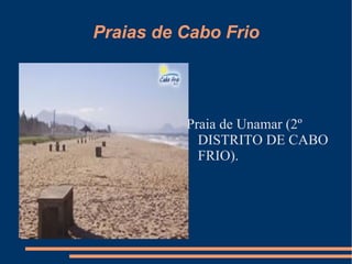 Praias de Cabo Frio Praia de Unamar (2º DISTRITO DE CABO FRIO). 