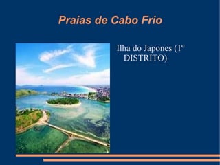 Praias de Cabo Frio Ilha do Japones (1º DISTRITO) 