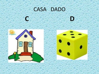 CASA DADO
C D
 