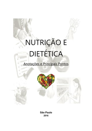 NUTRIÇÃO E
DIETÉTICA
Anotações e Principais Pontos
São Paulo
2016
 