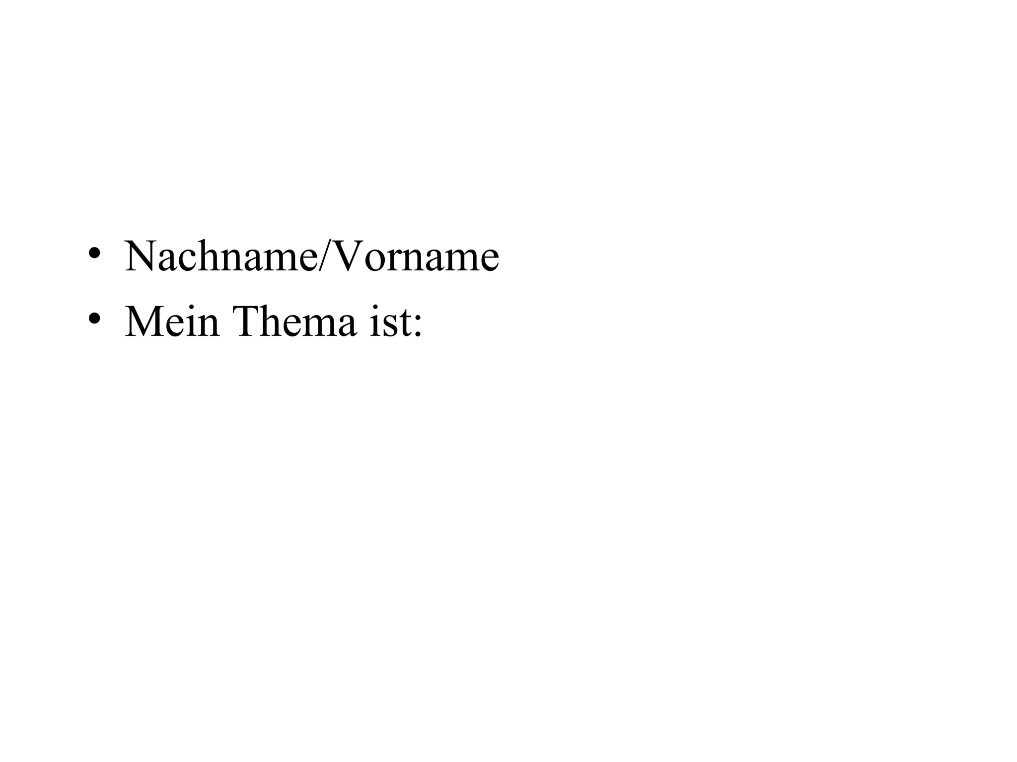 Nachname/Vorname Mein Thema ist:  
