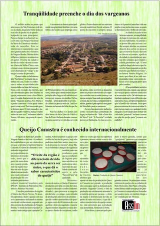 Tranqüilidade preenche o dia dos vargeanos
      O asfalto acaba na ponte que             A economia se baseia principal-       globo e ficam abertos até no máximo        ziam e só é possível perceber vida nas
atravessa o rio São Francisco e dá iní-   mente na agricultura familiar e em uma     uma da manhã nos fins de semana. O         janelas e nas portas das casas, as quais
cio à cidade, daqui pra frente todas as   fábrica de tecidos que emprega cerca       ponto de encontro é sempre a praça         se iluminam com o brilho da televisão.
ruas são de pedra ou de parale-                                                                          Foto: Eduardo de Carvalho
                                                                                                                                              A cidade é rica não só em
lepípedo (as ruas principais).                                                                                                         belezas naturais, a tranqüilidade
Para se chegar à cachoeira Cas-                                                                                                        do lugar é expressa em cada ato
ca D’anta e ao Parque Nacional                                                                                                         de seus habitantes. As janelas e
da Serra da Canastra a estrada é                                                                                                      as portas dão para as ruas e es-
toda de cascalho. Este ar                                                                                                             tão sempre abertas, as pessoas
interiorano é exatamente o que                                                                                                        descem dos carros (os poucos
atrai grande parte dos visitantes                                                                                                     que existem no local) e deixam
de Vargem Bonita. Muitos deles                                                                                                        as chaves no contato, a polícia
trilheiros, jipeiros e aventureiros                                                                                                   da cidade é constituída por ape-
em geral. O nome da cidade é                                                                                                          nas três soldados que rondam a
devido às várias várzeas existen-                                                                                                     cidade geralmente a pé. “Como
tes à beira do Velho Chico, com                                                                                                       a polícia daqui não tem o que fa-
o tempo essas várzeas passaram                                                                                                        zer eles ficam pegando no pé dos
a ser chamadas de “varge” e daí                                                                                                       menores que bebem nos bares”,
surgiu o nome do povoado.                                                                                                             reclamou Sandra Regina, 16
      Quase todos os habitantes                                                                                                       anos, que disse já ter sido sur-
têm “hortinhas” e criação de ga-                                                                                                      preendida várias vezes pelos po-
                                          Tranqüilidade: A cidade pequena e com um baixo número habitantes é considerada
linhas em casa. Todos se conhe-                                                                                                       liciais e foi castigada pelos pais
                                          um paraíso por turistas de grandes centros
cem e todas as novidades são                                                                                                          pela conduta.
transmitidas na base do boca-a-                                                                                                               A hospitalidade também
boca, com exceção das mortes, que         de 50 funcionários. Em sua maioria jo- da igreja, onde ocorrem as paqueras é característica da cidade, que apesar
são informadas pelo alto-falante da       vens, sendo que a renda média da po- entre os poucos moradores (os rapa- da vocação para o turismo ainda não
igreja juntamente com a Ave-Maria         pulação não chega a três salários mí- zes vestidos com a moda country e as se acostumou a ele. Os habitantes es-
que é tocada diariamente às seis da       nimos por pessoa, em média. Os ha- moças sempre buscando acompanhar tranham qualquer rosto diferente que
tarde. “Quando acaba a Ave-Maria e        bitantes – principalmente os jovens – a moda das novelas), notadamente tí- ande pelas ruas, sempre perguntando
o padre continua a falar pode saber       da cidade de pouco mais de 2 mil ha- midos, porém é perceptível uma gran- qual a família do visitante. Mas após
que é coisa ruim! Está morrendo gen-      bitantes reclamam da falta do que fa- de liberdade para os namoros.                   poucos minutos de conversa todos fi-
te demais aqui. O mês passado o pa-       zer.                                           As novelas aparecem, inclusive, cam menos esquivos e qualquer recém
dre fez quatro velórios, nunca vi tanto        Não há clubes e os donos dos como o assunto mais comentado do chegado é convidado para tomar um
assim de uma vez!” informou Abadia        dois bares do local (bar do Valdir e lugar, no horário do “Vale a Pena Ver cafezinho “passado” na hora e comer
Souza, 68 anos, vargeana de nasci-        bar da Preta) fecham durante a sema- de Novo” e de “A Favorita” a cidade um pão de queijo para “prosear um
mento.                                    na para assistir a novela das nove da parece ser fantasma. As ruas se esva- cadinho”.



          Queijo Canastra é conhecido internacionalmente
      A região da Serra da Canastra – nastra. Antes fazíamos o queijo com            retira-se o soro que fica na superfície duto é muito grande, sendo que
Vargem Bonita aí inclusa – é conheci- coalho de bucho de porco, hoje não             e prensar a massa várias vezes e dei- “queijeiros” (pessoas que compram
da mundialmente por ser a única área podemos mais fazer assim, mas o res-            xar o pro-                                Foto: Eduardo de Carvalho
                                                                                                                                                           queijo no
em que se produz o legítimo Queijo to do processo é o mesmo”, disse Ma-              duto com                                                              campo e
Canastra. O sabor do alimento é con- ria se referindo à atuação da vigilância        sal grosso                                                            revendem
siderado inigualável                                        sanitária junto aos      para sal-                                                             na cida-
por especialistas em                                        produtores para          gar.                                                                  de) de
laticínios do mundo       “O leite da região é que as condições                            O                                                               todo o
todo, tanto que a diferenciado devido de higiene pos-                                secretário                                                            país com-
partir de maio deste                                        sam satisfazer os        do turis-                                                            pram o
ano o queijo produ-      ao pasto da serra ser parâmetros inter-                     mo da ci-                                                            queijo an-
zido na região rece-         único, o que dá o nacionais de qua-                     dade,                                                                tes mesmo
beu um selo de qua-                                         lidade e assim ad-       Lucas                                                                de      já
lidade internacional e sabor característico quirir o selo                            Geraldo                                                              pronto
seu modo artesanal                do queijo”                “Savoir-Faire” de        de Castro, Queijo: Produção do Queijo Canastra                      para levá-
de produção foi con-                                        qualidade.               afirmou que                                                         los     aos
siderado patrimônio                                               Diferente-         apesar da área de produção do Quei- grandes centros. Os principais consu-
cultural imaterial brasileiro pelo mente de outros, o Queijo Canastra é              jo Canastra ser grande, a produção midores do queijo são as cidades de
IPHAN - Instituto do Patrimônio His- produzido com leite cru (não fervido),          não consegue suprir a demanda pelo Belo Horizonte, São Paulo e Brasília,
tórico e Artístico Nacional.           no qual é colocado o coalho (industri-        produto. Segundo Castro, o fato da nesta última cidade uma peça de Quei-
       Uma das produtoras da região alizado) - para provocar a coagula-              produção ser estritamente artesanal e jo Canastra (comprada nas fazendas
é Maria das Dores Neves, 56 anos. ção do leite - e o pingo - soro retirado           a matéria-prima ser escassa – o leite por quatro reais, em média) chega a
Ela aprendeu a fazer o queijo com sua de produções anteriores do produto -           da região é diferenciado devido ao ser vendido por até 30 reais.
avó e permanece utilizando a mesma que dá o sabor característico do quei-            pasto da serra ser único, o que dá o
receita até os dias atuais, segundo um jo, após cerca de 40 minutos deve-se          sabor característico do queijo canas-
dito corrente dos habitantes de Vargem quebrar o leite já coagulado e esperar        tra– não permitem que a produção
Bonita, “o modo de fazer o Queijo Ca- alguns minutos enquanto a massa des-           seja aumentada, limitando a oferta.
nastra é mais antigo que a própria Ca- ce para o fundo do recipiente, então                Além disso, a procura pelo pro-
 