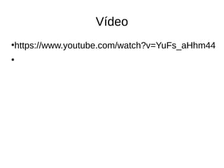 Vídeo
●https://www.youtube.com/watch?v=YuFs_aHhm44
●