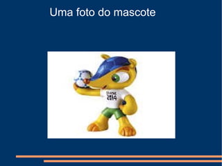 Uma foto do mascote
 