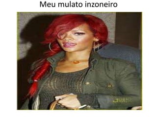 Meu mulato inzoneiro
Vou cantar-te nos meus versos

 