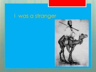 I was a stranger
 