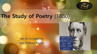 The Study of Poetry (1880)
Mrs. M. Annalakshmi
Asst. Professor, English
 