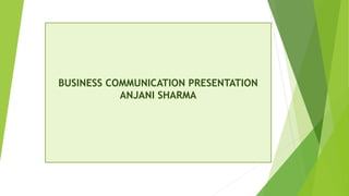 BUSINESS COMMUNICATION PRESENTATION
ANJANI SHARMA
 