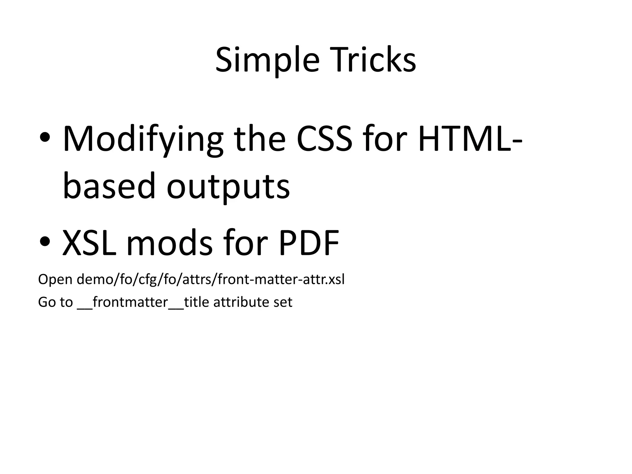 Simple TricksModifying the CSS for HTML-based outputsXSL mods for PDFOpen demo/fo/cfg/fo/attrs/front-matter-attr.xslGo to __frontmatter__title attribute set