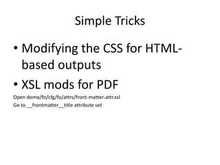 Simple TricksModifying the CSS for HTML-based outputsXSL mods for PDFOpen demo/fo/cfg/fo/attrs/front-matter-attr.xslGo to __frontmatter__title attribute set