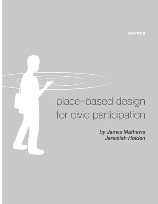chapter 8

seann dikkers

place–based design
for civic participation
by James Mathews
Jeremiah Holden

 
