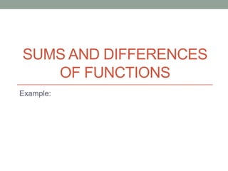 SUMS AND DIFFERENCES
   OF FUNCTIONS
Example:
 