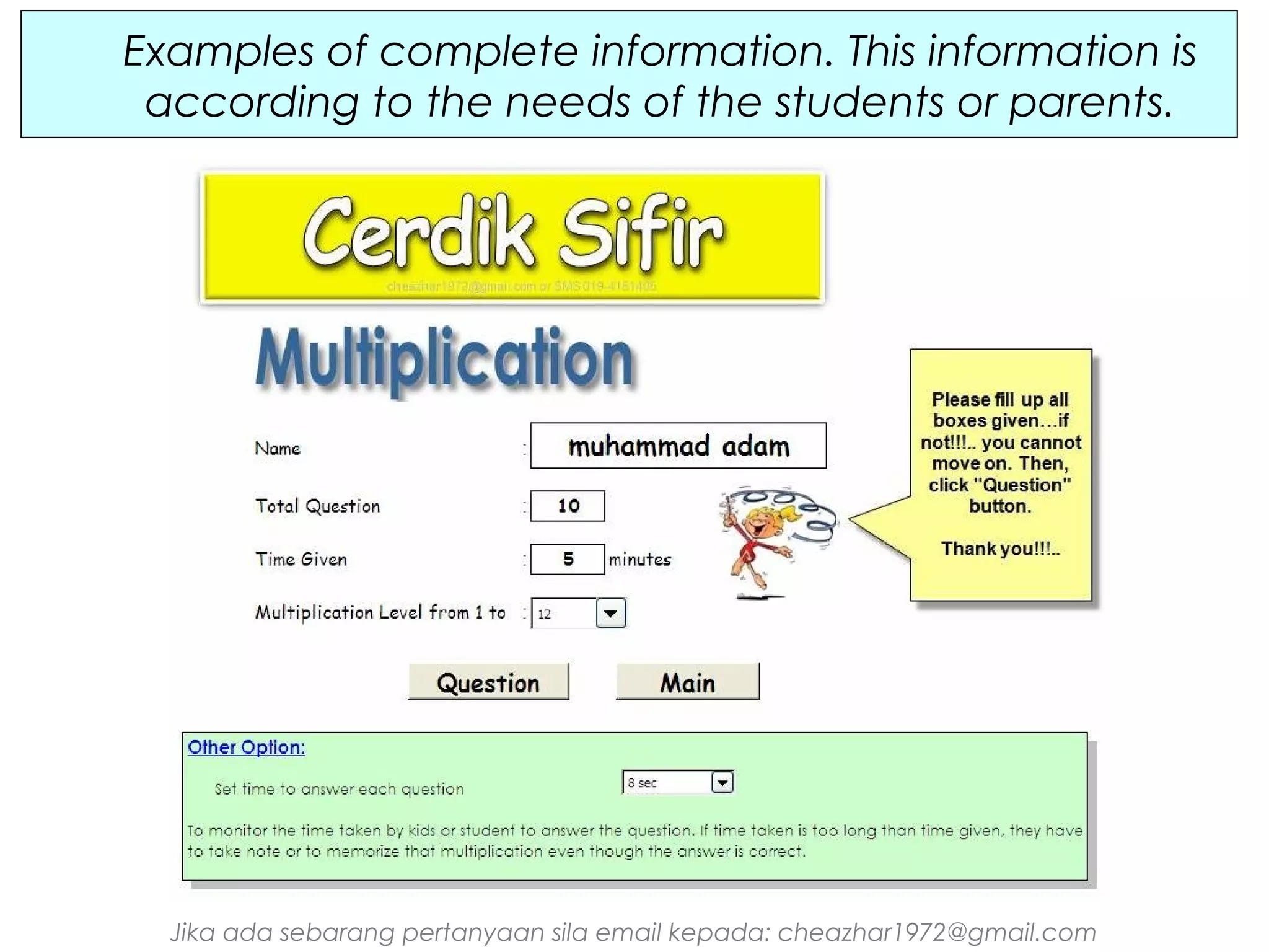 Examples of complete information. This information is
according to the needs of the students or parents.

Jika ada sebarang pertanyaan sila email kepada: cheazhar1972@gmail.com

 