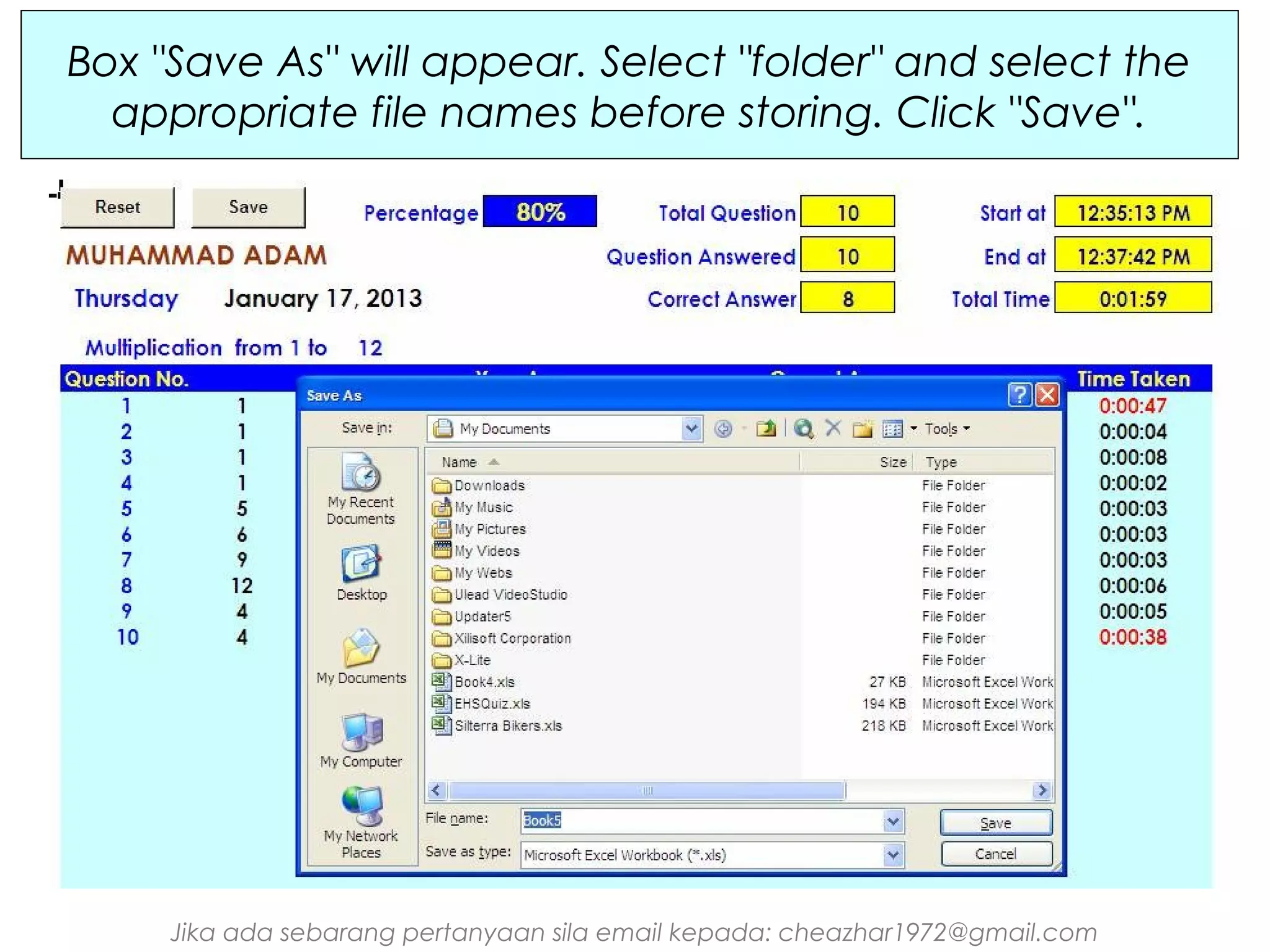 Box "Save As" will appear. Select "folder" and select the
appropriate file names before storing. Click "Save".

Jika ada sebarang pertanyaan sila email kepada: cheazhar1972@gmail.com

 