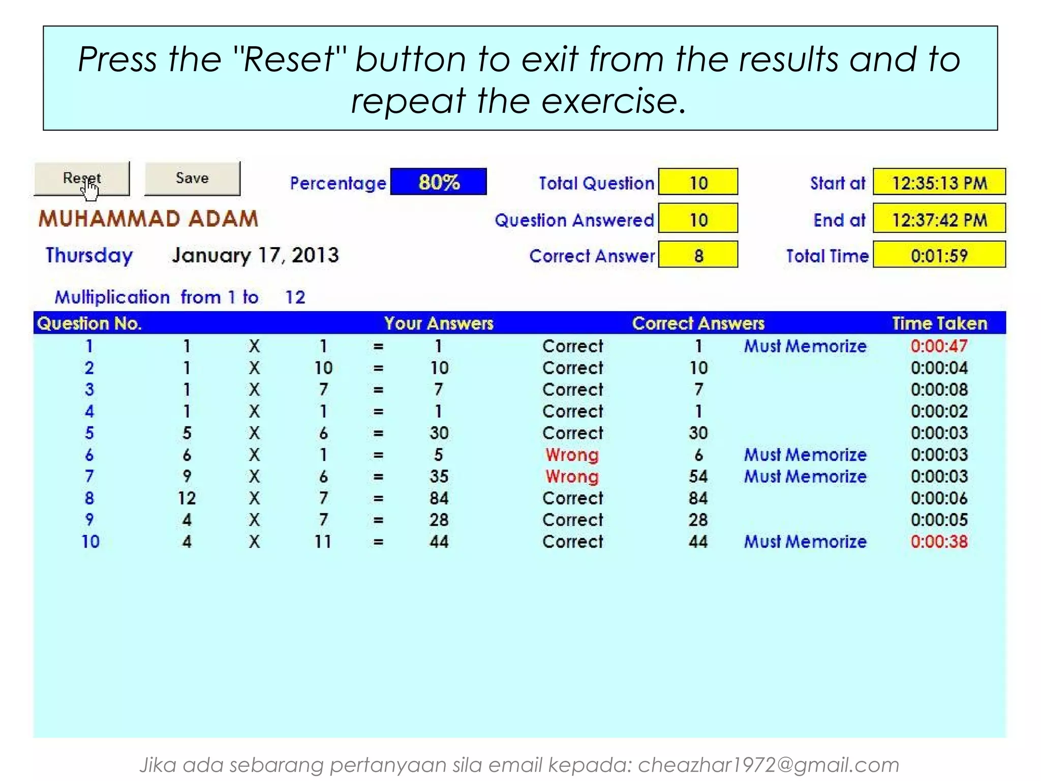 Press the "Reset" button to exit from the results and to
repeat the exercise.

Jika ada sebarang pertanyaan sila email kepada: cheazhar1972@gmail.com

 