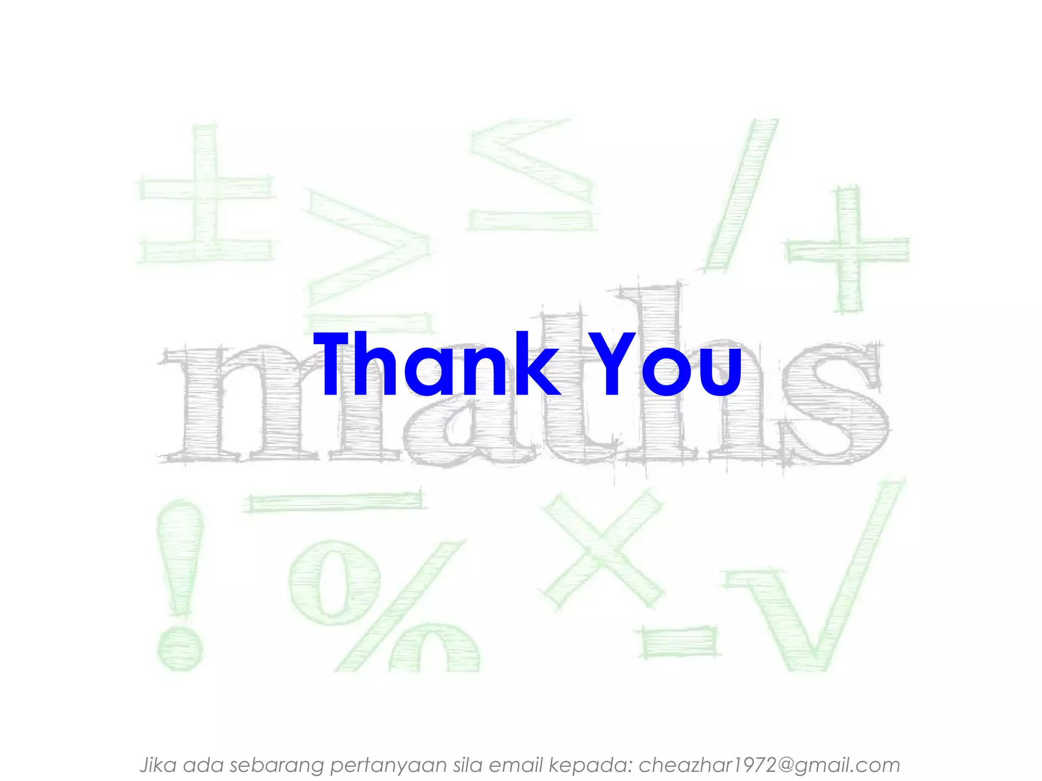 Thank You

Jika ada sebarang pertanyaan sila email kepada: cheazhar1972@gmail.com

 