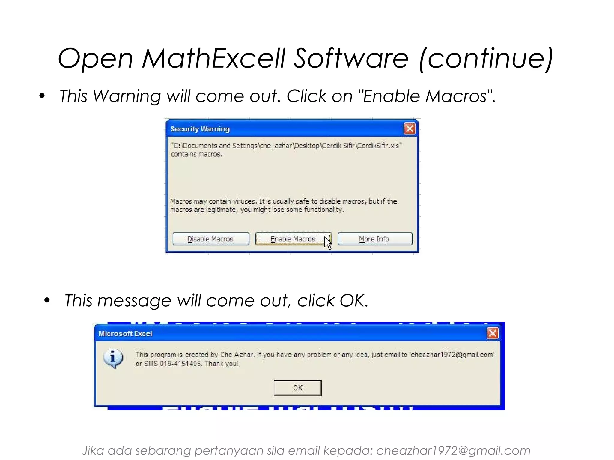 Open MathExcell Software (continue)
• This Warning will come out. Click on "Enable Macros".

• This message will come out, click OK.

Jika ada sebarang pertanyaan sila email kepada: cheazhar1972@gmail.com

 