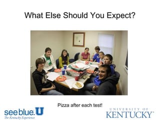 What Else Should You Expect?
Pizza after each test!
 