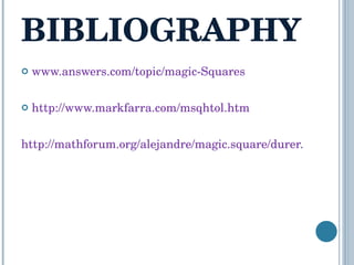 BIBLIOGRAPHY  www.answers.com/topic/magic-Squares http://www.markfarra.com/msqhtol.htm http://mathforum.org/alejandre/magic.square/durer.gif   