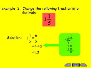 Example  2 : Change the following fraction into  decimals Solution  : 5 1  0 1  0 0 5 6 2 . 1  5 6   5 1 1  