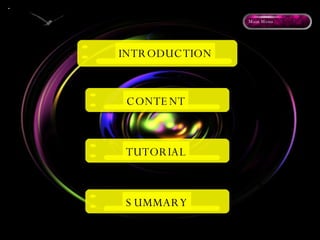 summary INTRODUCTION CONTENT TUTORIAL SUMMARY Main Menu 