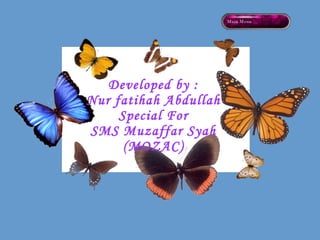 Developed by : Nur fatihah Abdullah Special For SMS Muzaffar Syah (MOZAC) Main Menu 