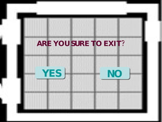 ARE YOU SURE TO EXIT? YES NO 