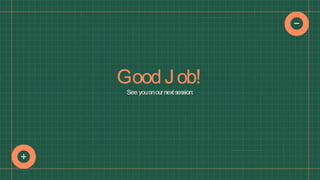 See youonournext session:
GoodJob!
 