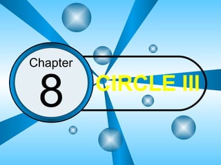 8 Chapter CIRCLE III 