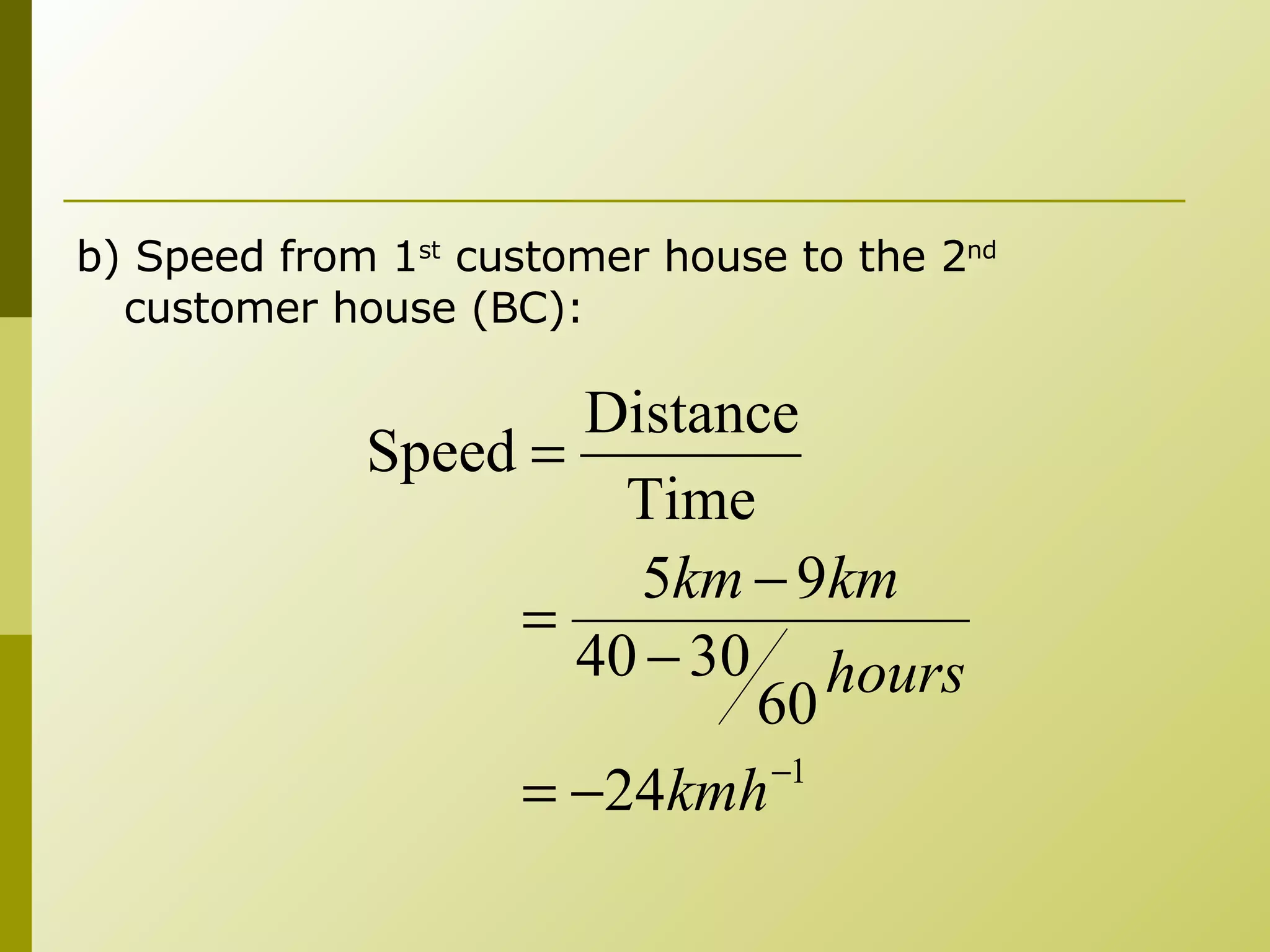 b) Speed from 1 st  customer house to the 2 nd  customer house (BC): 