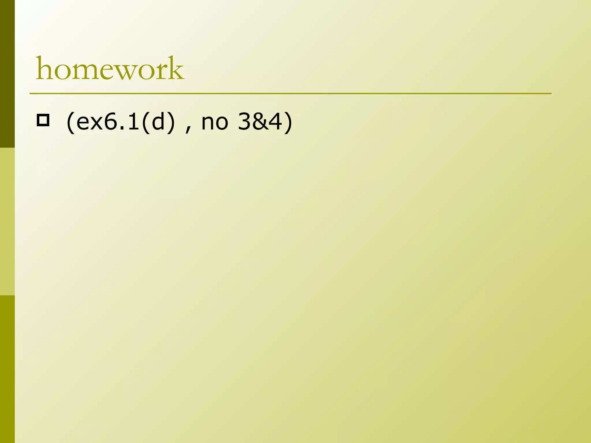 homework (ex6.1(d) , no 3&4)   