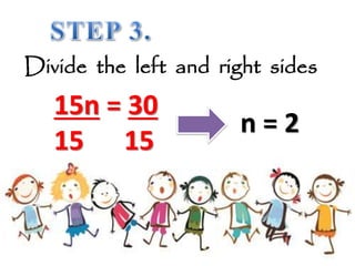 Divide the left and right sides
15n = 30
15 15
n = 2
 