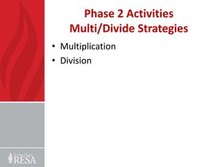 Phase 2 Activities
    Multi/Divide Strategies
• Multiplication
• Division
 
