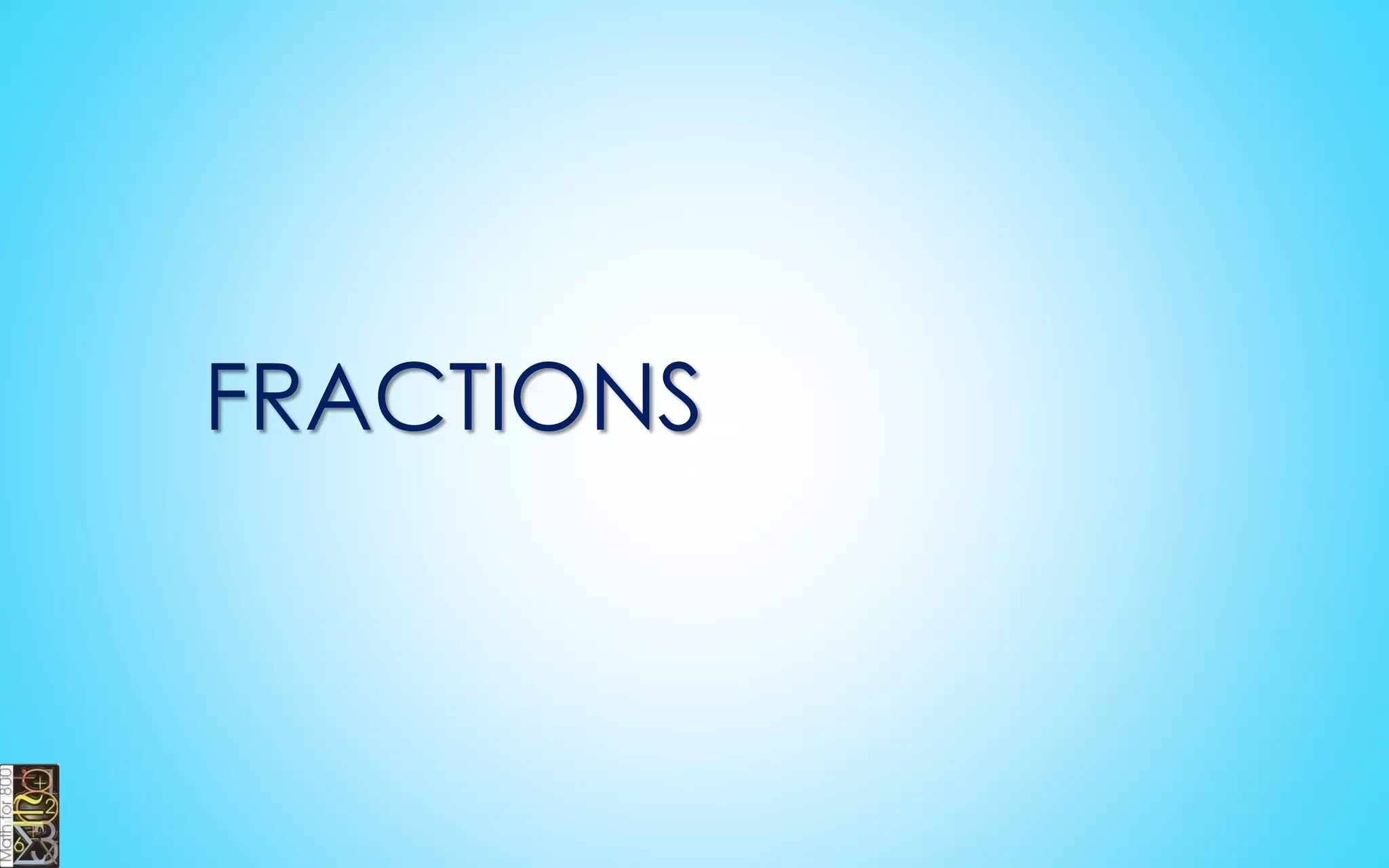 5 6
7 4

3 3 7 21
7
5 5 1 5
   
Multiply the
numerators.
Multiply the
denominators.
Simplify
the
fraction.
MULTIPLYING
FRACTIONS
30
28

15
14

 