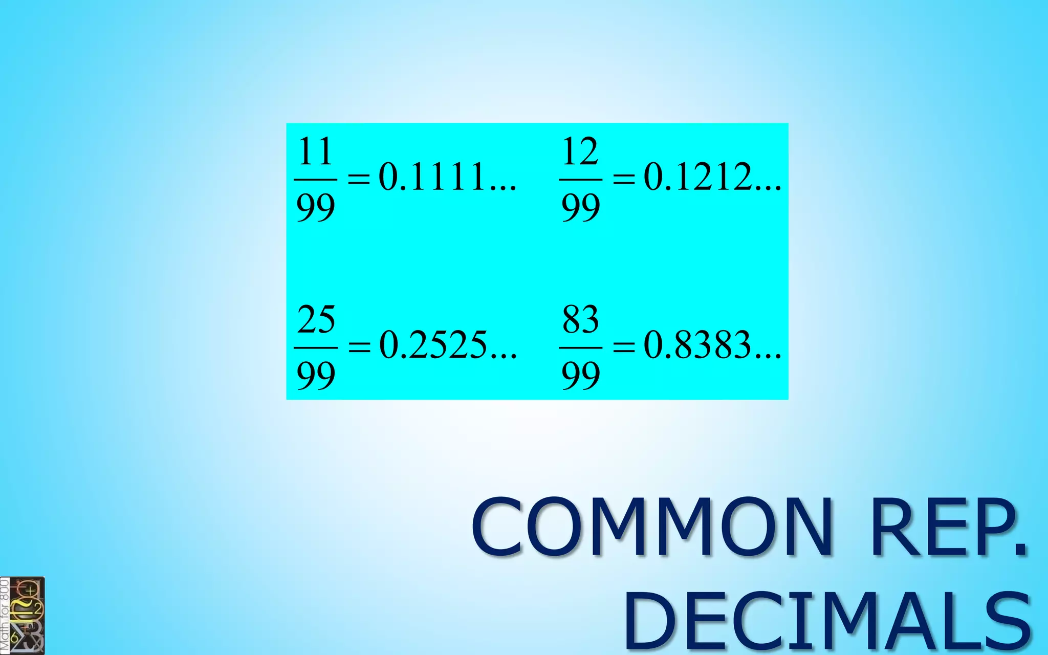 Multiply the
whole number
part by the
denominator
Add the
numerator
The result is the
new numerator
(over the same
denominator)
2
5
7
MIXED NUMBER TO
IMPROPER FRACTION
5 7 2
7
 

37
7

 