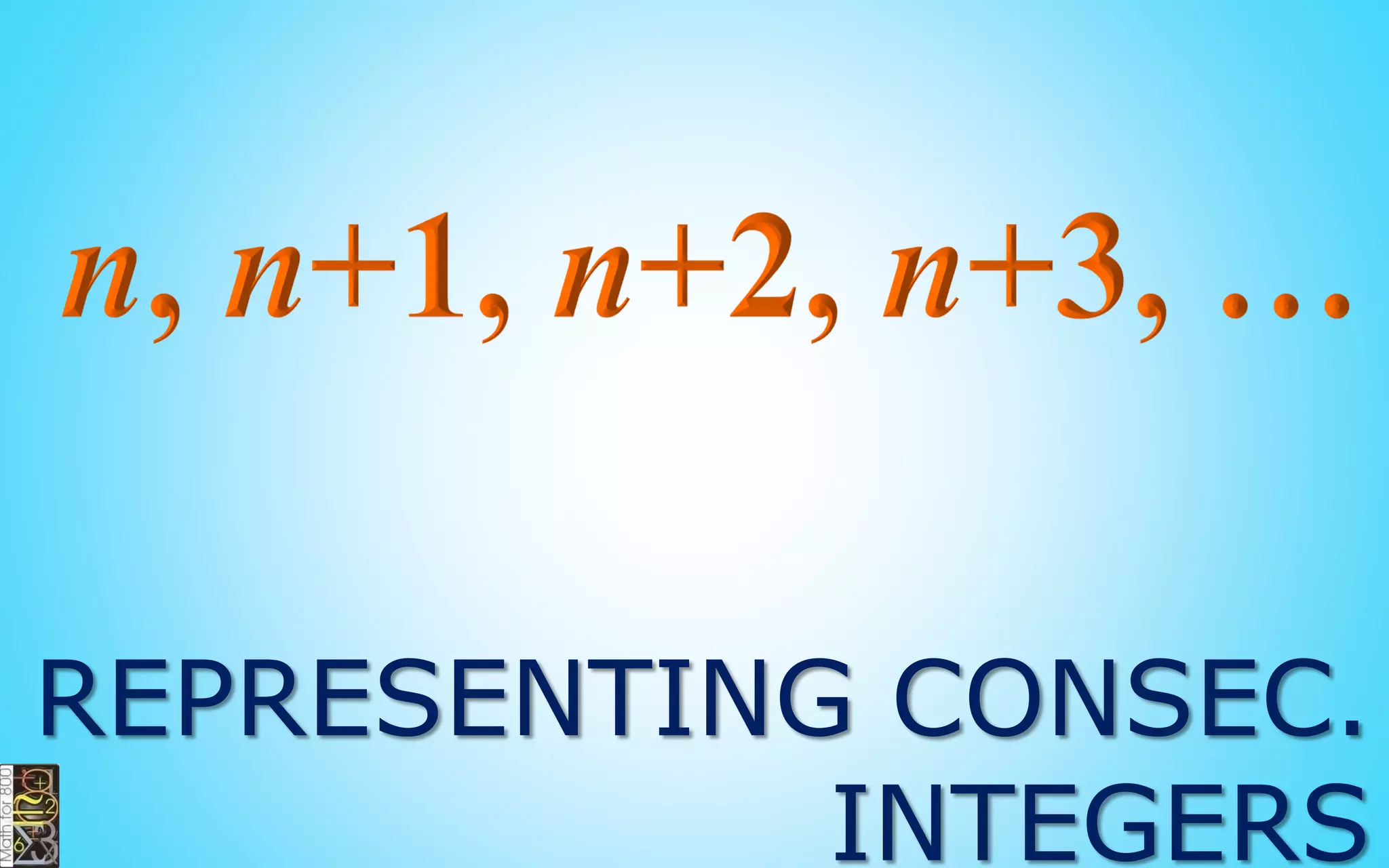 are even integers that
follow each other in
order:
2, 4, 6, 8, 10, …
 
