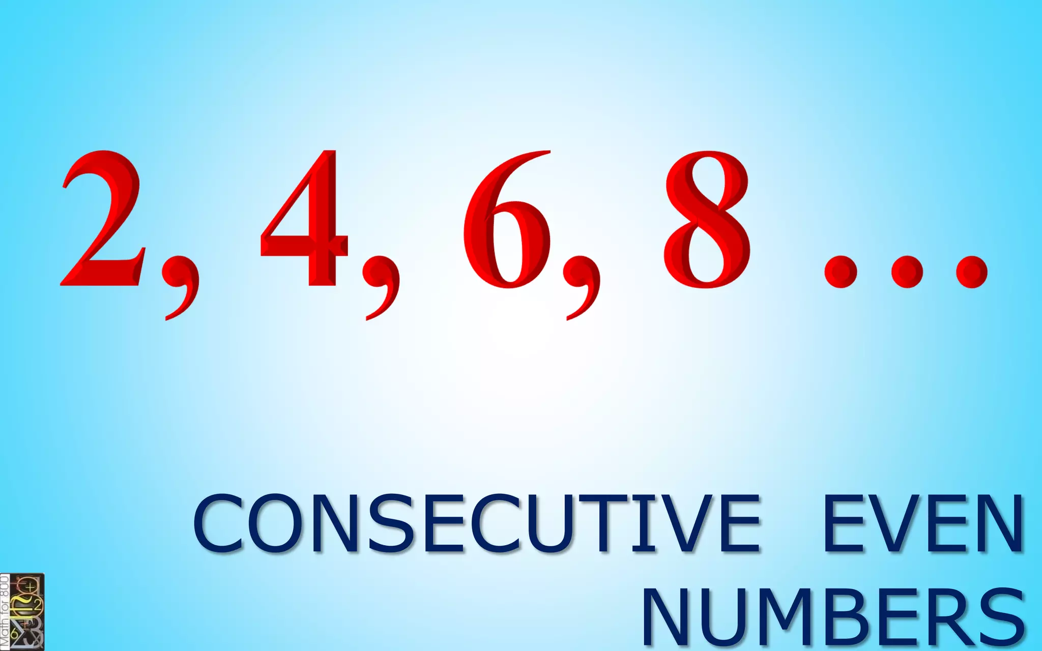 CONSECUTIVE EVEN
INTEGERS
 