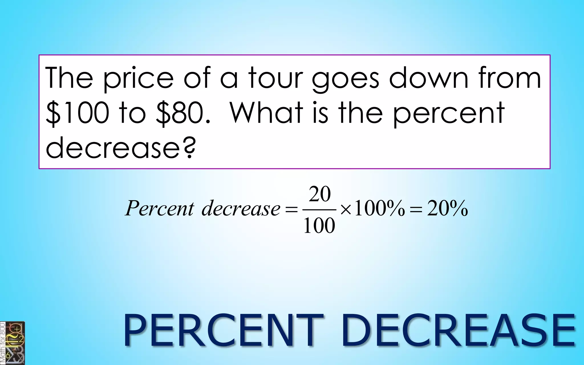 Percents:
a percentage is a
number or ratio
expressed as a
fraction of 100.
 
