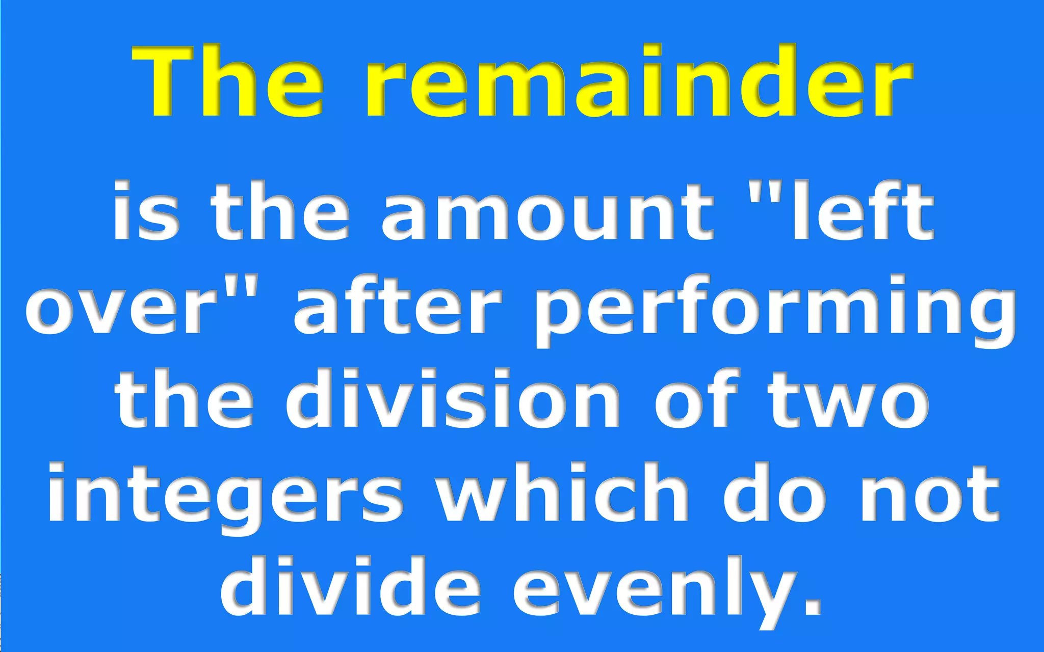 of two integers is the
largest positive integer that
divides the numbers
without a remainder.
 