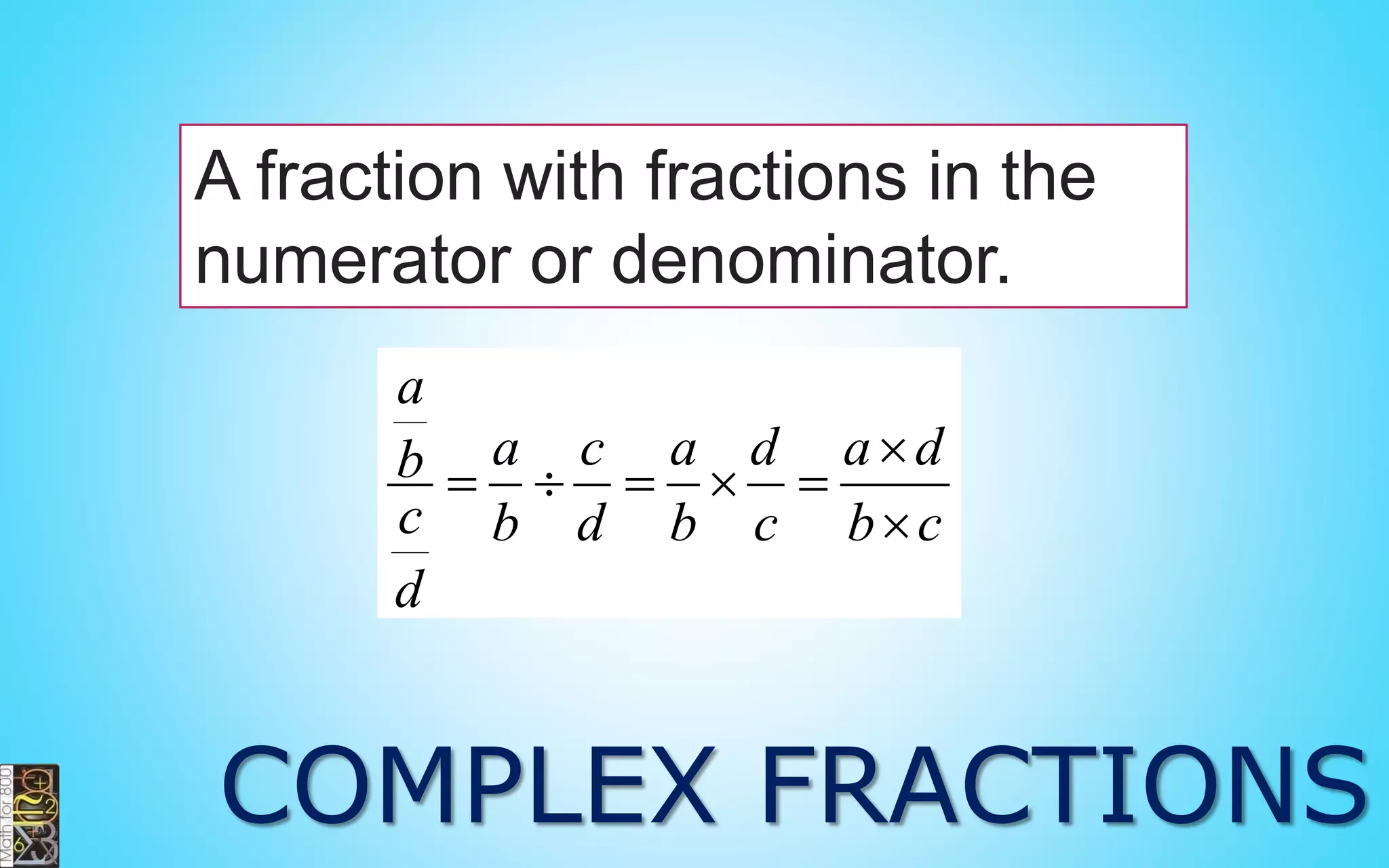 SIGNS IN A FRACTION
2 2 2 2
5 5 5 5
 
    
 
2 2 2 2
5 5 5 5
 
    
 
 