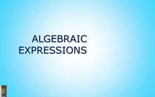 ALGEBRAIC
EXPRESSIONS
 