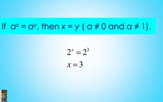 If ax = ay, then x = y ( a ≠ 0 and a ≠ 1).
3
2 2
3
x
x


 