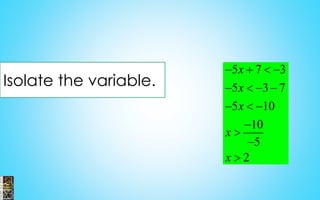 Isolate the variable.
5 7 3
5 3 7
5 10
10
5
2
x
x
x
x
x
   
   
  




 