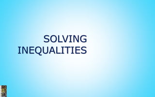 SOLVING
INEQUALITIES
 