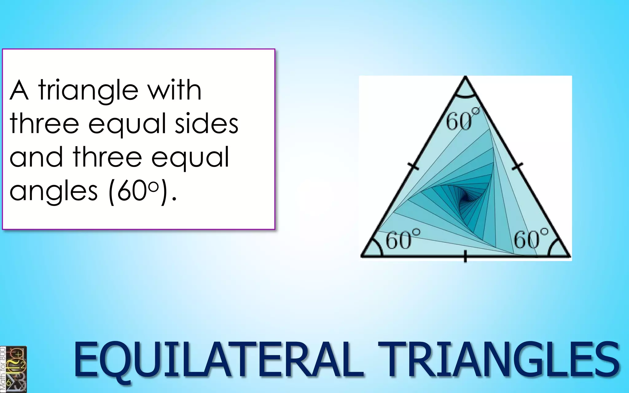 A triangle with three equal sides and three equal angles (60o).  