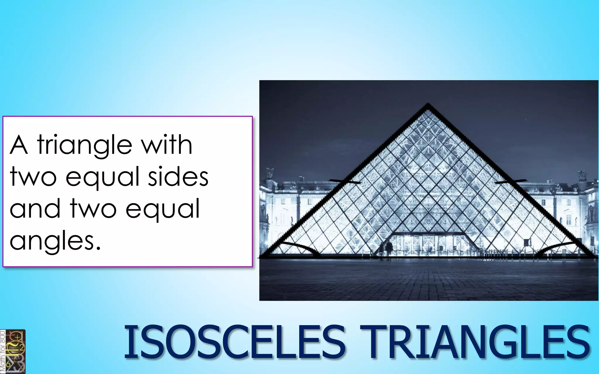 A triangle with two equal sides and two equal angles.  