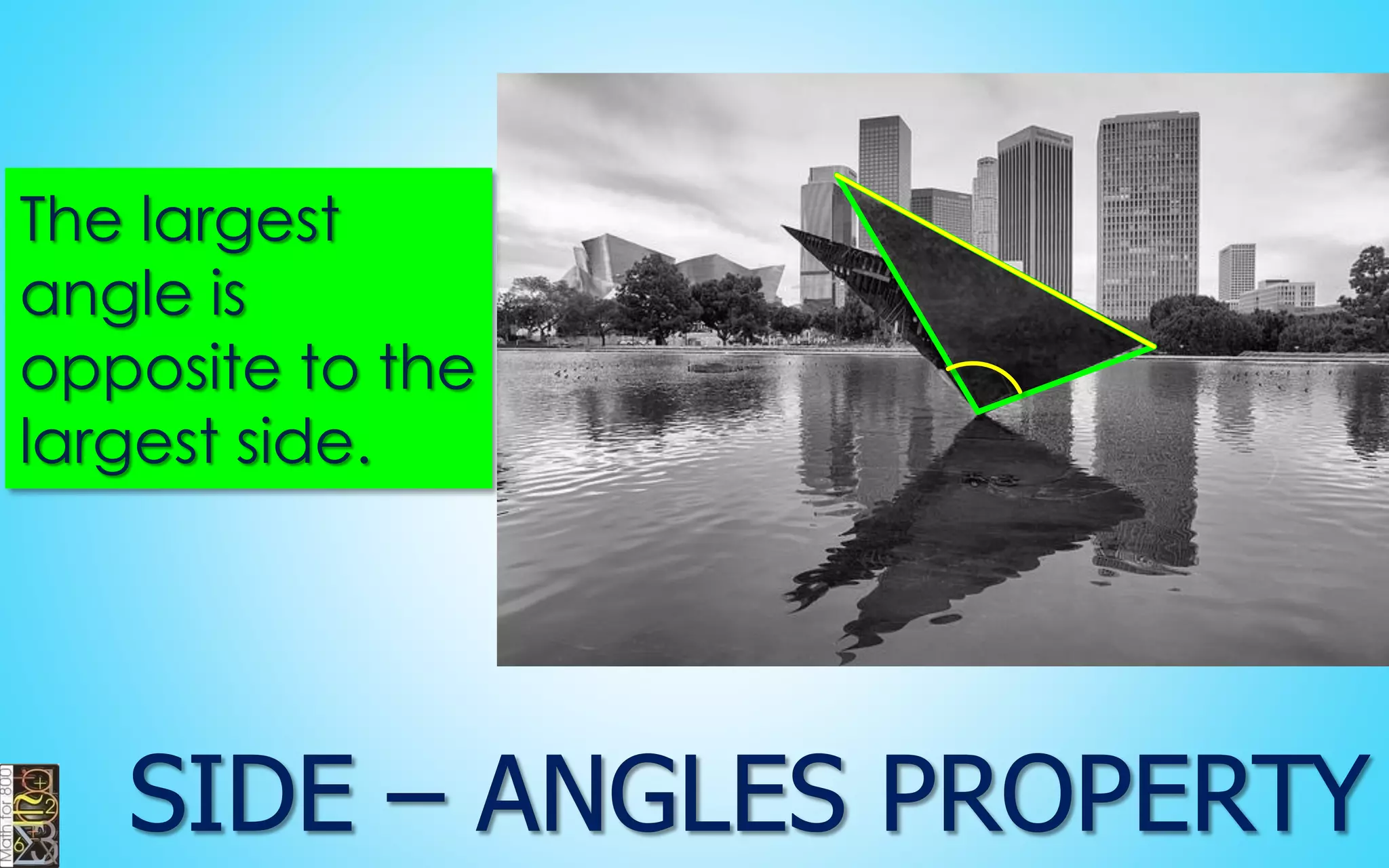 The largest angle is opposite to the largest side.  