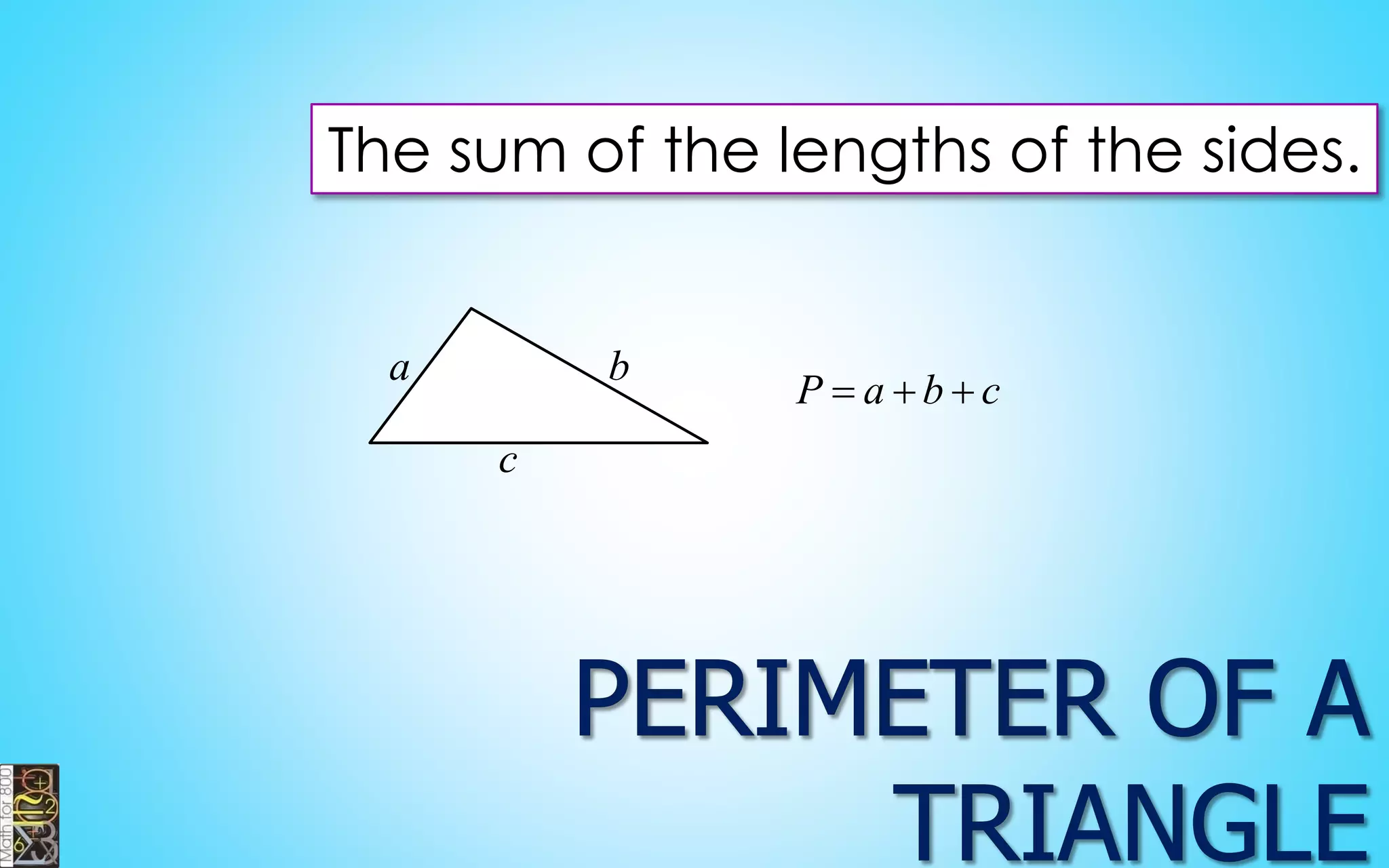 The sum of the lengths of the sides. 
abcPabc  